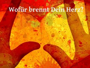Wofür brennt Dein Herz?